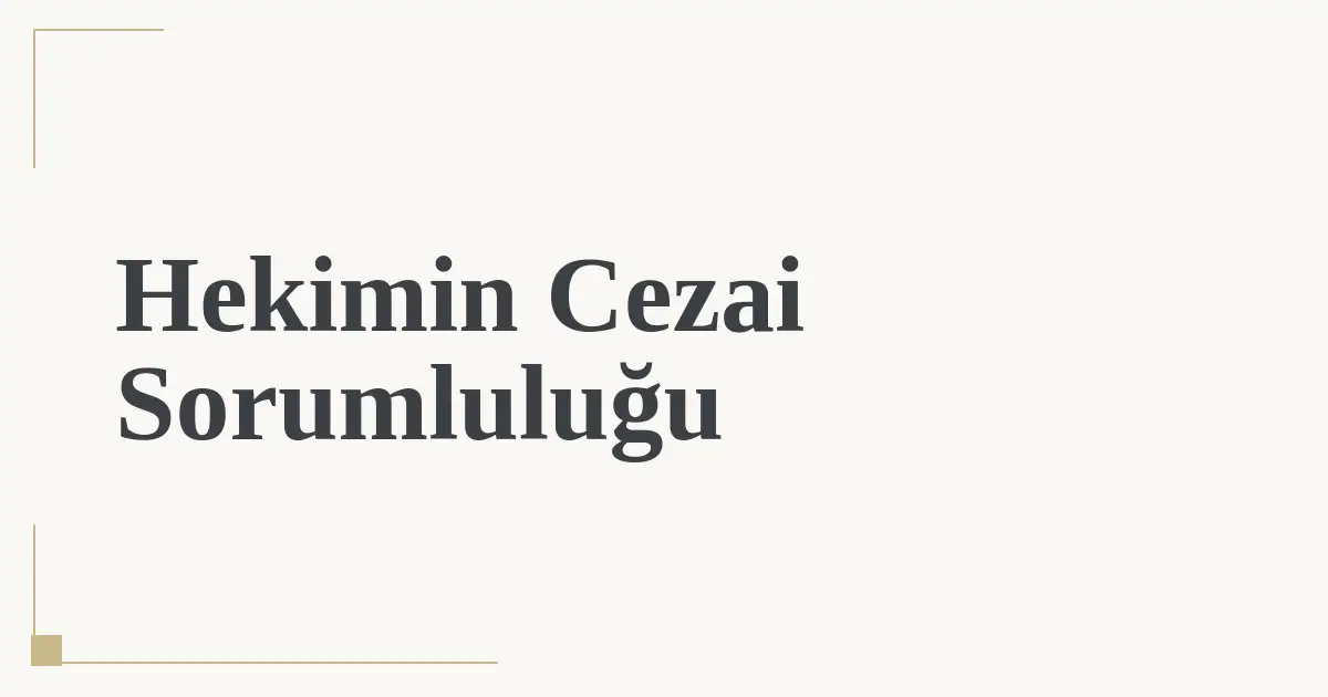 Hekimin Cezai Sorumluluğu