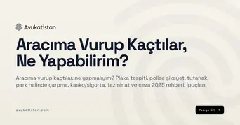 Aracıma Vurup Kaçtılar, Ne Yapabilirim?