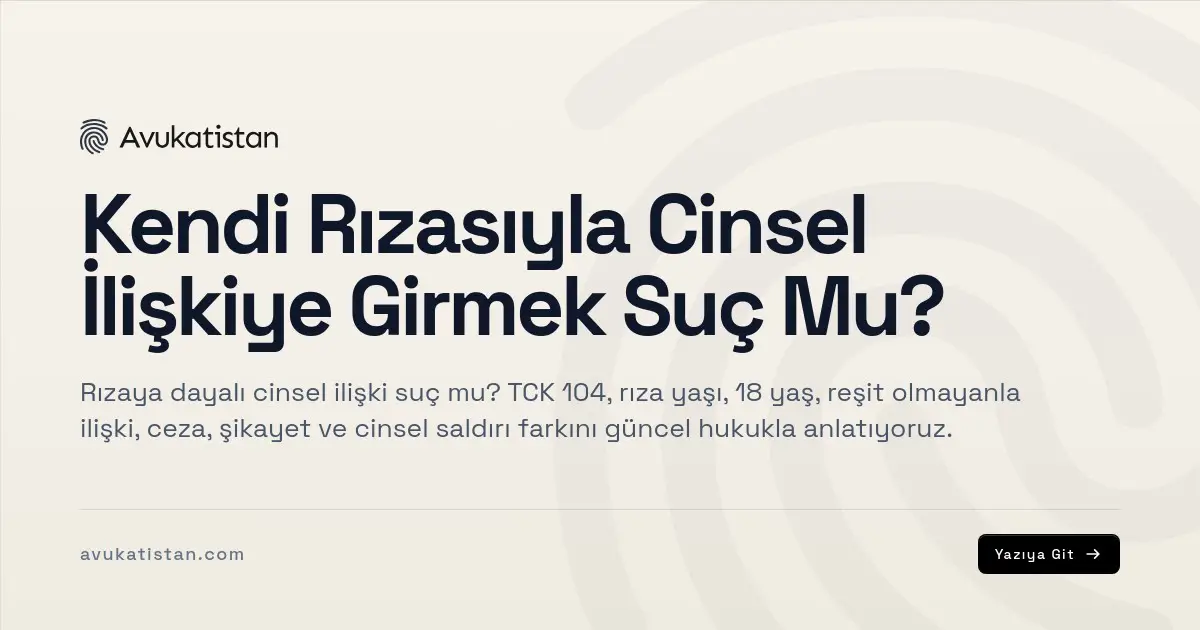 Kendi Rızasıyla Cinsel İlişkiye Girmek Suç Mu?